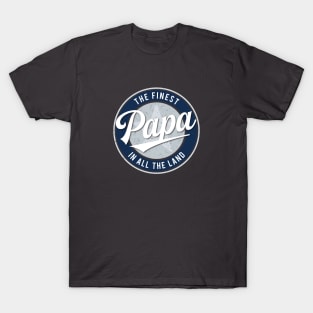 The Finest Papa in All the Land - Father's Day T-Shirt